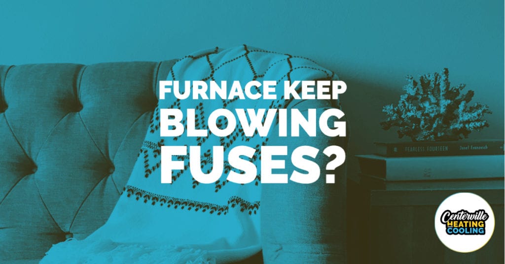 Why Does My Furnace Keep Blowing Fuses? | Centerville Heating & Cooling Why Does My Furnace Keep Blowing Fuses